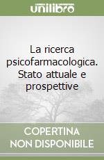 La ricerca psicofarmacologica. Stato attuale e prospettive