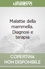 Malattie della mammella. Diagnosi e terapia libro