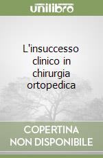 L'insuccesso clinico in chirurgia ortopedica libro