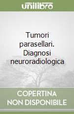 Tumori parasellari. Diagnosi neuroradiologica