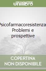 Psicofarmacoresistenza. Problemi e prospettive libro