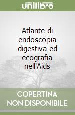 Atlante di endoscopia digestiva ed ecografia nell'Aids libro