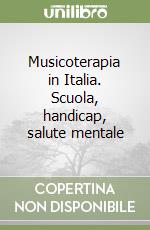 Musicoterapia in Italia. Scuola, handicap, salute mentale libro