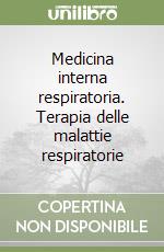 Medicina interna respiratoria. Terapia delle malattie respiratorie