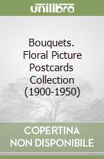 Bouquets. Floral Picture Postcards Collection (1900-1950) libro