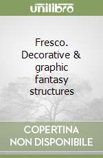 Fresco. Decorative & graphic fantasy structures libro