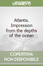 Atlantis. Impression from the depths of the ocean libro