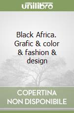 Black Africa. Grafic & color & fashion & design libro