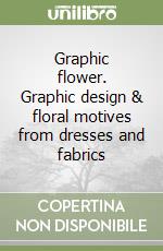 Graphic flower. Graphic design & floral motives from dresses and fabrics (1) libro