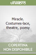 Miracle. Costumes-lace, theatre, poesy libro