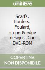 Scarfs. Borders. Foulard, stripe & edge designs. Con DVD-ROM (1) libro