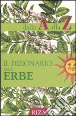 Il dizionario delle erbe dalla A alla Z libro