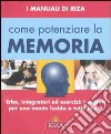 Come potenziare la memoria. Erbe, integratori ed esercizi: i segreti per una mente lucida a tutte le età libro