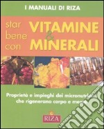 Star bene con vitamine e minerali. Proprietà e impieghi dei micronutrienti che rigenerano corpo e mente. Ediz. illustrata libro