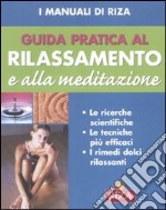 Guida pratica al rilassamento e alla meditazione. Ediz. illustrata libro