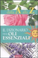 Il dizionario degli oli essenziali libro