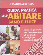 Guida pratica all'abitare sano e felice libro