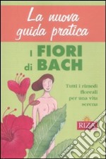 La nuova guida pratica. I fiori di Bach libro