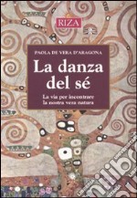 La danza del sé. La via per incontrare ka nostra vera natura libro