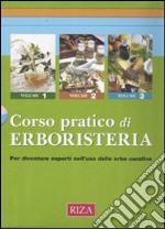 Corso pratico di erboristeria. Conoscere le erbe, le piante officinali e le loro straordinarie proprietà libro