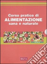 Corso pratico di alimentazione sana e naturale. Ediz. illustrata libro