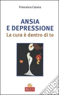 Ansia e depressione. La cura è dentro di te