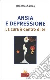 Ansia e depressione. La cura è dentro di te libro