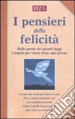 I pensieri della felicità. Dalle parole dei grandi saggi i segreti per vivere bene ogni giorno libro