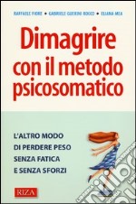 Dimagrire con il metodo psicosomatico. L'altro modo di perdere peso senza fatica e senza sforzi libro