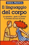 Il linguaggio del corpo. Lo sguardo, i gesti, le posture ti svelano chi hai di fronte libro di Maffeis Giuseppe