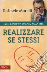 Realizzare se stessi. Tutti hanno un compito nella vita libro