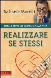 Realizzare se stessi. Tutti hanno un compito nella vita libro