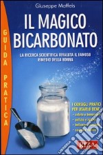 Il magico bicarbonato. La ricerca scientifica rivaluta il famoso rimedio della nonna libro