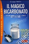 Il magico bicarbonato. La ricerca scientifica rivaluta il famoso rimedio della nonna libro di Maffeis Giuseppe