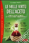 Le mille virtù dell'aceto. Sfrutta le sue preziose qualità che vincono i disturbi e donano benessere libro di Maffeis Giuseppe