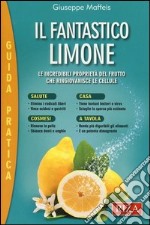 Il fantastico limone. Le incredibili proprietà del frutto che ringiovanisce le cellule libro