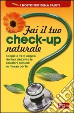 Fai il tuo check-up naturale. Scopri la vera origine dei tuoi sintomi e le soluzioni naturali su misura per te libro