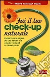 Fai il tuo check-up naturale. Scopri la vera origine dei tuoi sintomi e le soluzioni naturali su misura per te libro