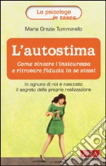 L'autostima. Come vincere l'insicurezza e ritrovare fiducia in se stessi libro