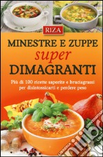 Minestre e zuppe super dimagranti. Più di 100 ricette saporite e bruciagrassi per disintossicarti e perdere peso libro