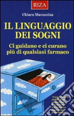 Il linguaggio dei sogni. Ci guidano e ci curano più di qualsiasi farmaco