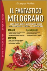 Il fantastico melograno. Come usare bene il suo prezioso succo per proteggere il cuore e la circolazione libro