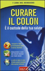 Curare il colon. È il custode della tua salute libro