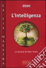 L'intelligenza. La facoltà di dare inzio libro