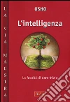 L'intelligenza. La facoltà di dare inzio libro