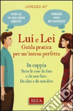 Lui e lei. Guida pratica per un'intesa perfetta libro