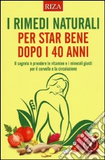 I rimedi naturali per star bene dopo i 40 anni libro