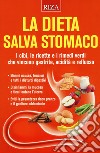 La dieta salva stomaco. I cibi, le ricette e i rimedi verdi che vincono gastrite, acidità e reflusso libro