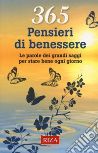 365 pensieri di benessere. Le parole dei grandi saggi per stare bene ogni giorno libro