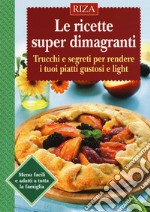 Le ricette super dimagranti. Trucchi e segreti per rendere i tuoi piatti gustosi e light libro